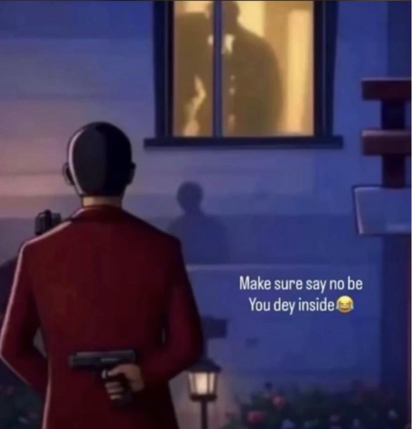 Make sure say na                Make sure say no be 
You day inside 😂               You day inside😂