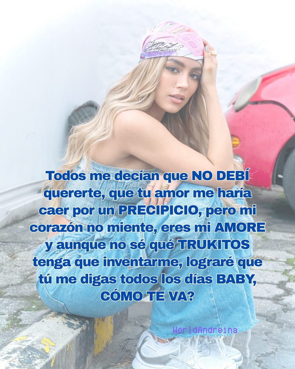 <a href="/andreinabravo11/">AndreinaBravoJ</a> Todos me decían que NO DEBÍ quererte, que tu amor me haría caer por un PRECIPICIO, pero mi corazón no miente, eres mi AMORE y aunque no sé qué TRUKITOS tenga que inventarme, lograré que tú me digas todos los días BABY, CÓMO TE VA?