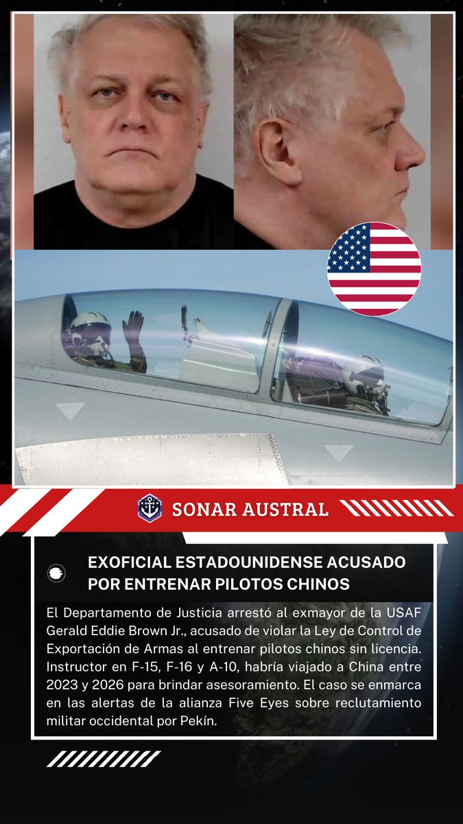 SonarAustral's tweet photo. 🇺🇸🇨🇳El Departamento de Justicia arrestó al exmayor de la USAF Gerald Eddie Brown Jr., acusado de violar la Ley de Control de Exportación de Armas al entrenar pilotos chinos sin licencia. Instructor en F-15, F-16 y A-10, habría viajado a China entre 2023 y 2026 para asesoramiento. https://t.co/10aGWcDvFc