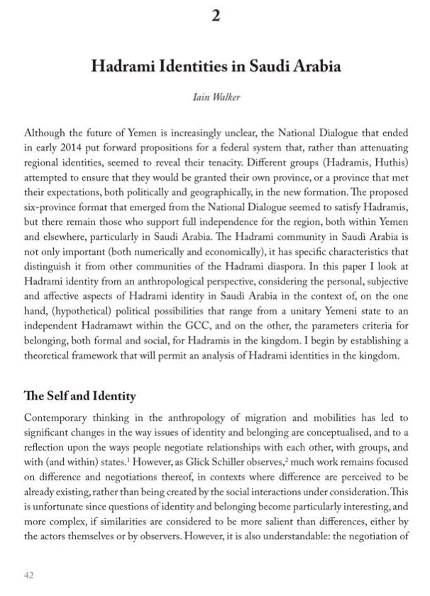 الهويات الحضرمية في المملكة العربية السعودية: دراسة أنثروبولوجية للشتات والاندماج

دراسة بحثية/ Iain Walker

——————————————————
🔸المقدمة والسياق السياسي
في ظل الغموض الذي يكتنف مستقبل اليمن، طرح "مؤتمر الحوار الوطني" المنعقد في عام 2014 مقترحات لنظام فيدرالي كشف عن قوة وتجذر