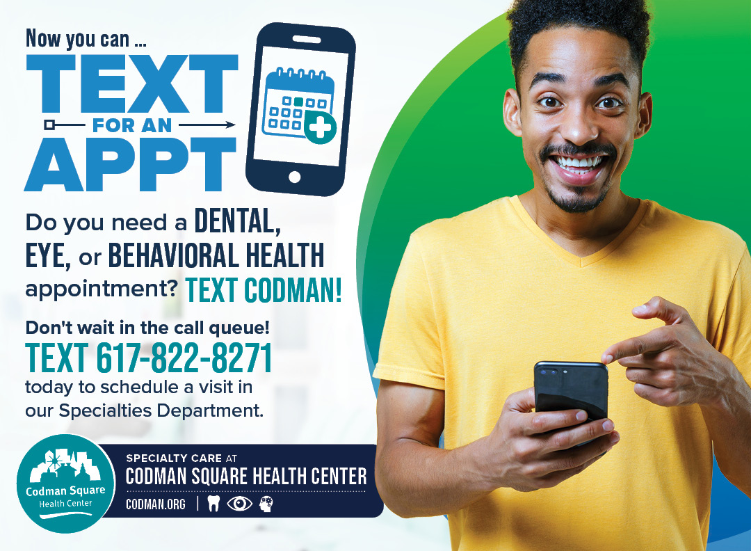 CodmanHealth's tweet photo. Are you a Dental, Eye, or Behavioral Health patient at Codman? Do you need to schedule a visit? Now you can text our Specialty Dept for an appointment. Don't wait in the call queue! Simply text (617) 822-8271 to schedule your next visit. #CSHC #TextCodman https://t.co/1xFbfujgLh