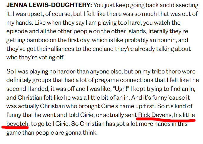 Rick_Devens's tweet image. I think there's a BIG difference between playing hard establishing relationships (which the rest of Cila did) and playing hard throwing out names (which ONLY Jenna did before losing the Immunity Challenge). She also came to this "beyotch" WAY LATE in the process✌️ Interview on EW