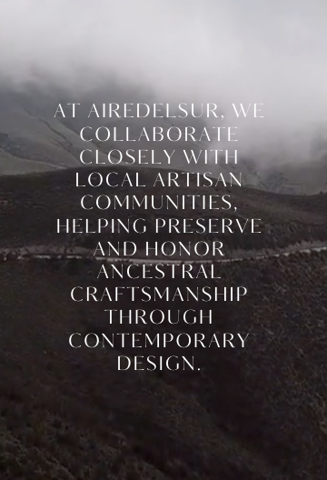 At AIRE DEL SUR, we collaborate with artisan communities across Argentina, preserving ancestral techniques through contemporary design.

Each piece is shaped by time, territory, and human touch.

Craftsmanship without urgency.
Design with depth.