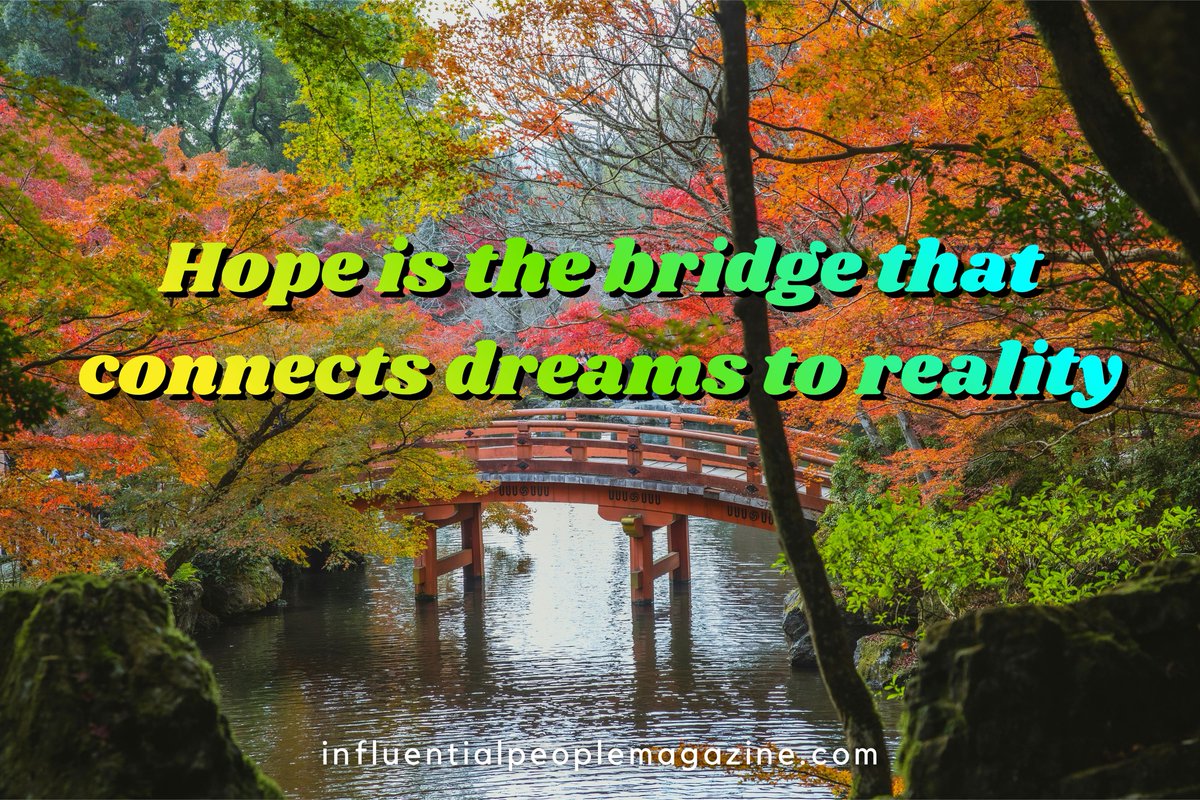 #hope #bridgethatconnectsdreamstoreality #bridge #dreams #reality #influentialpeople #influentialpeoplemagazine #quoteoftheday #checkitout #inspire
influentialpeoplemagazine.com