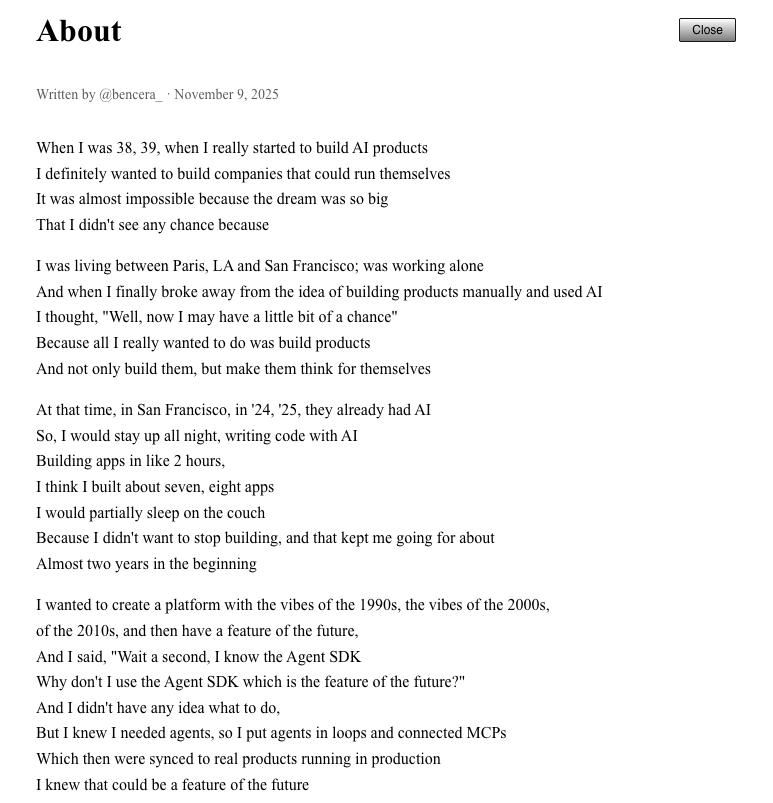 The "About" section of <a href="/polsiaHQ/">Polsia</a> is just brilliant. 
<a href="/bencera_/">Ben Cera</a> You made my day with this reference. 
Also, this tool is so amazing that it's scary. Scary to operate and scary that other people will find out about it. 
it's time to build - fast.