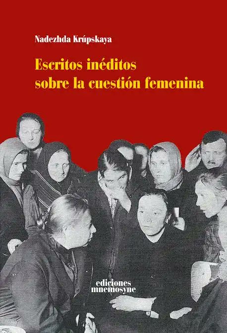 "La emancipación de las mujeres está ligada de manera indisoluble con toda la lucha por la causa obrera, con toda la lucha por el socialismo".

Nadia Krupskaya.
Fallecimiento
27 feb 1939
Unión Soviética