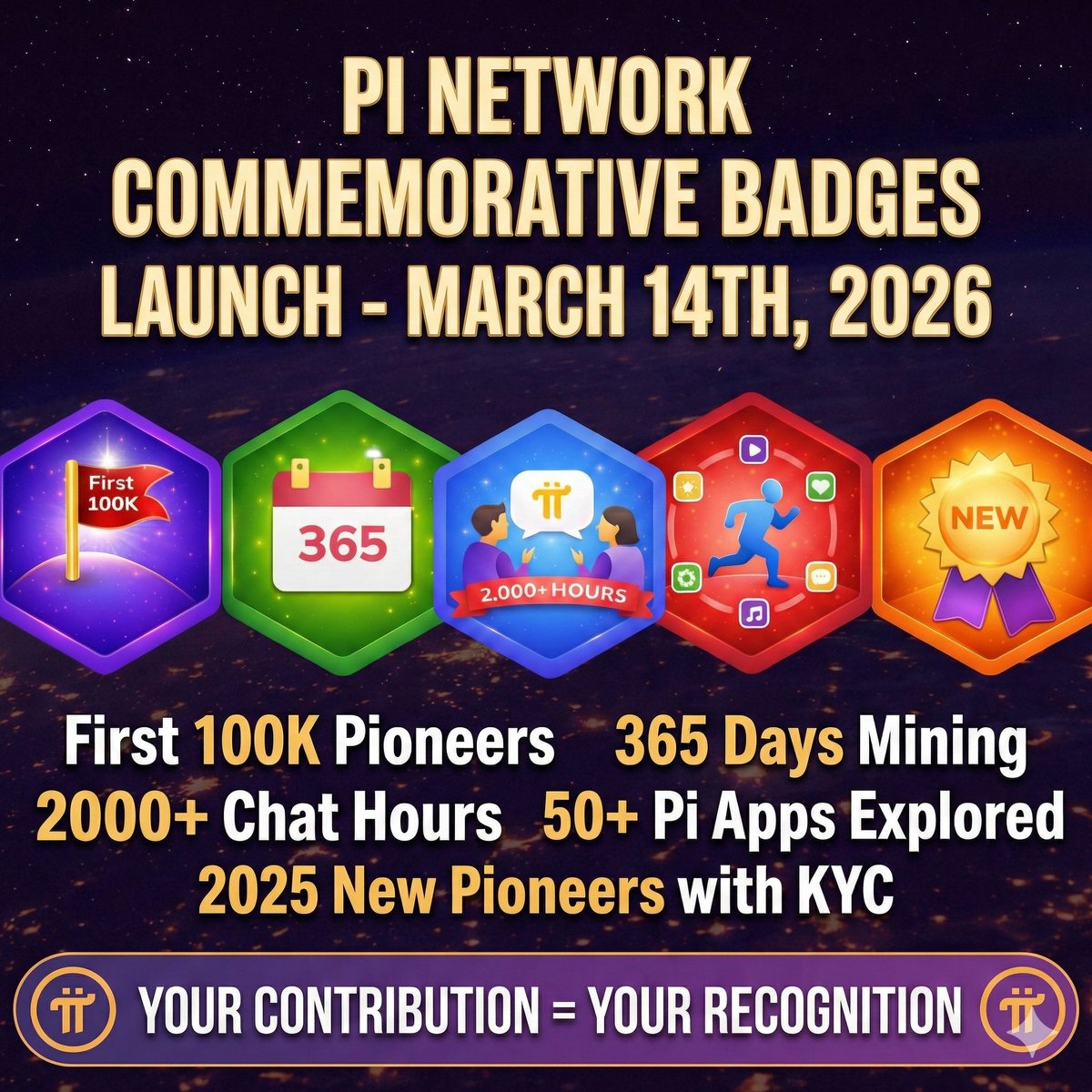 #PiNetwork launching Commemorative Badges on March 14th , 2026  🟣🏷️

🏆 First 100K Pioneers  
📅 365 Days Mining 
💬 2000+ Chat Hours  
📱 50+ Pi Apps Explored  
✅ 2025 New Pioneers with KYC  

Your contribution = Your Recognition 👑  

#PiOpenMainnet #PiNetwork <a href="/PiCoreTeam/">Pi Network</a> $PI