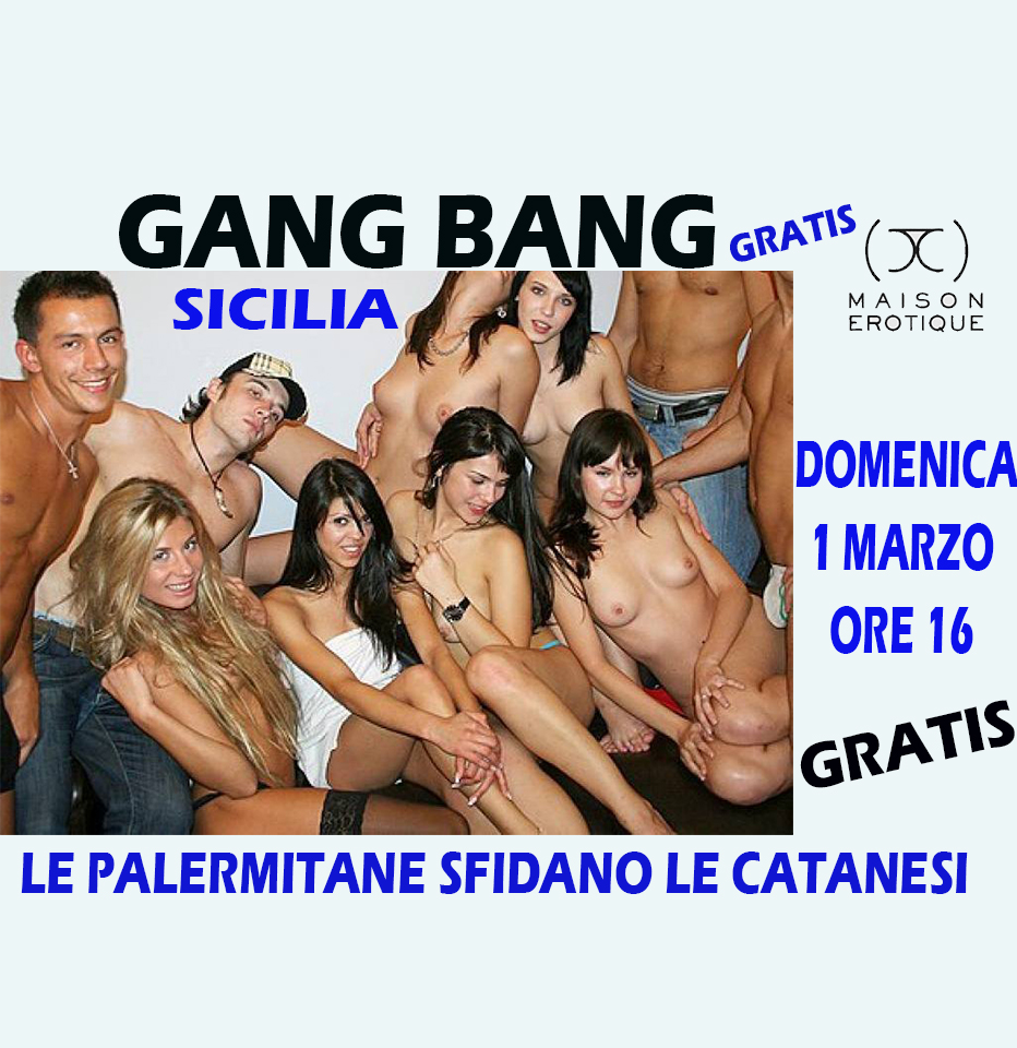 Torna la GANG BANG, domenica pomeriggio alla Maison di Pedara, questa DOMENICA 1 Marzo ore 16 - SINGOLI tesserati solo 100 euro - SINGOLI  non tesserati 120 euro TESSERA OMAGGIO  COPPIE TESSERATE ingresso omaggio  COPPIE NON TESSERATE 20 EURO   info a 3487991895 anche WhatsApp