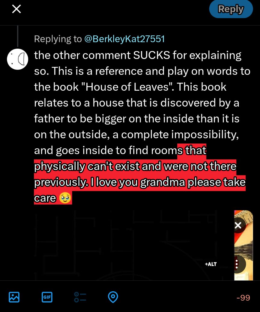 AidKrool's tweet photo. @BerkleyKat27551 the other comment SUCKS for explaining so. This is a reference and play on words to the book "House of Leaves". This book relates to a house that is discovered by a father to be bigger on the inside than it is on the outside, a complete impossibility, and goes inside to find— https://t.co/L0UV21R08L