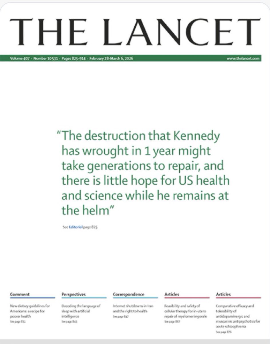 La portada de Lancet (feb 28, 2026):
"La destrucción que Kennedy ha hecho en 1 año podría llevar generaciones para reparar, y hay pocas esperanzas para la salud y la ciencia de los Estados Unidos mientras él permanezca al mando".