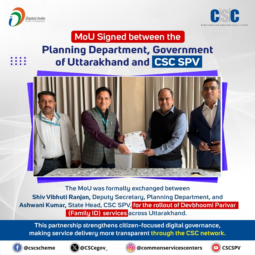 MoU Signed between the Planning Department, Government of Uttarakhand and CSC SPV...

The MoU was formally exchanged between Shiv Vibhuti Ranjan, Deputy Secretary, Planning Department, and Ashwani Kumar, State Head, CSC SPV, for the rollout of Devbhoomi Parivar (Family ID)