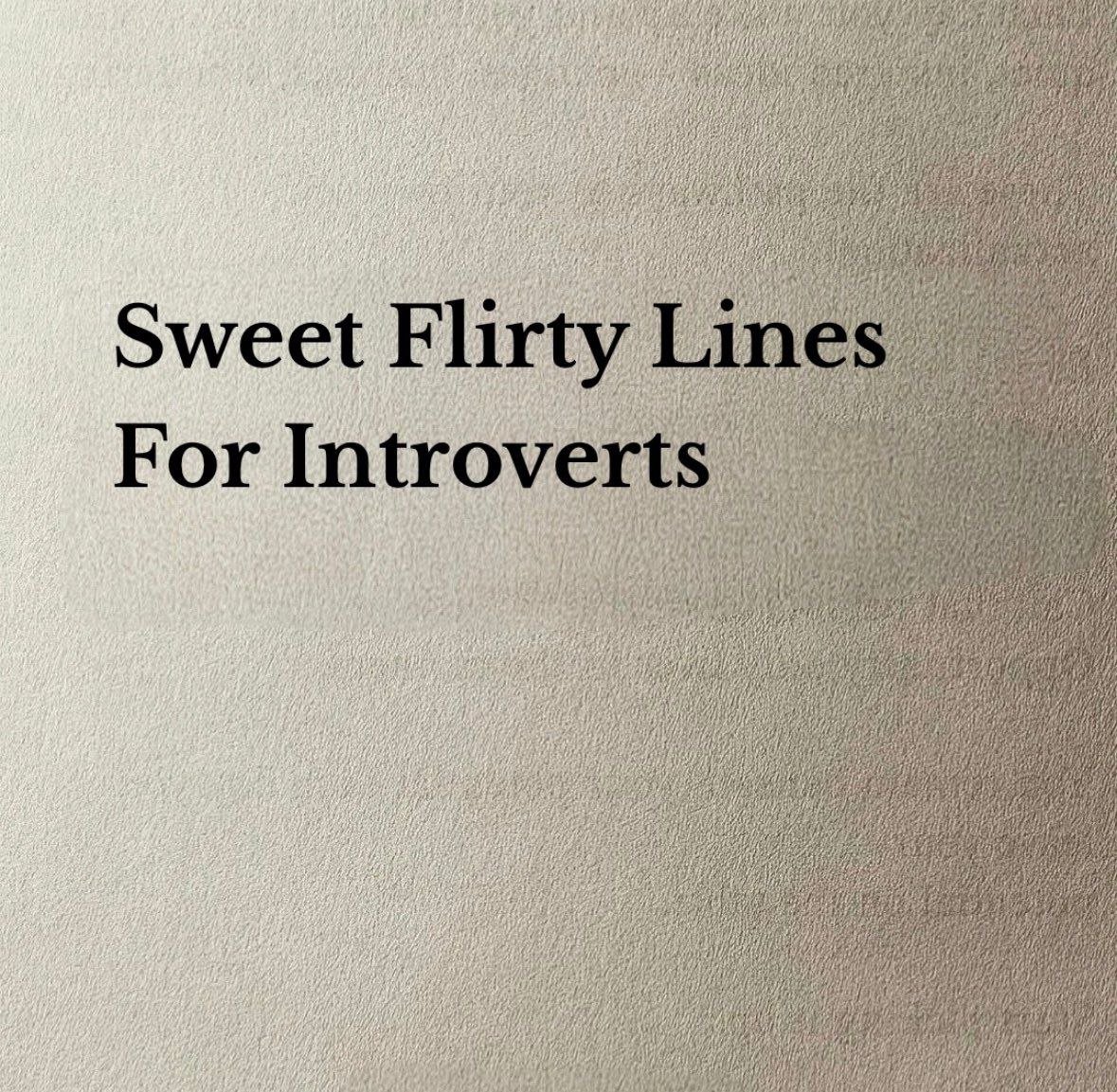 Sweet flirty lines for introverts
-Thread-