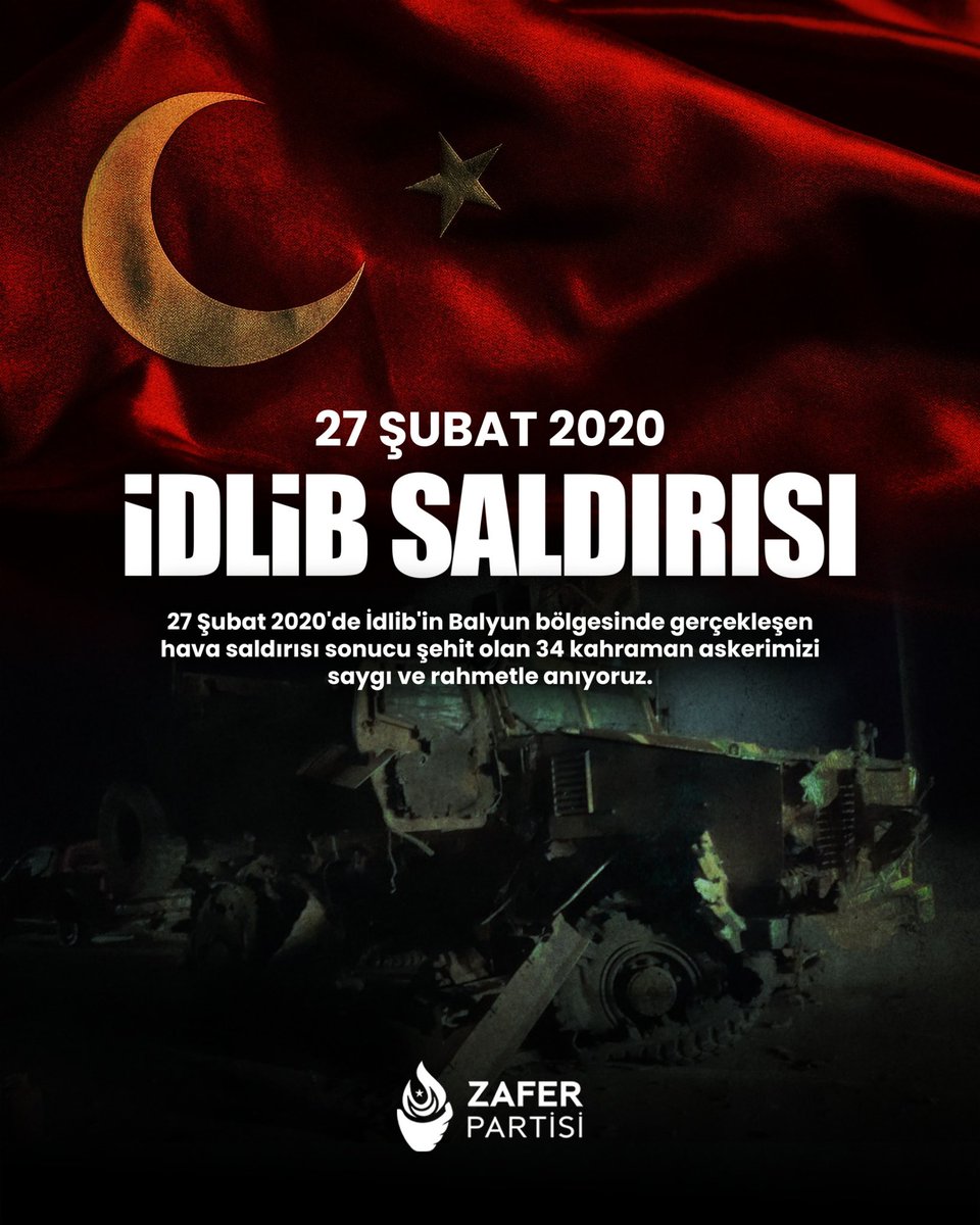 27 Şubat 2020'de İdlib'de, Rusya ve Suriye rejiminin ortaklığıyla düzenlenen kalleş hava saldırısında 34 kahraman vatan evladımızı şehit verdik.

Vatan uğruna toprağa düşen aziz şehitlerimizi saygı ve rahmetle anıyoruz.

Büyük Türk Milleti, sorumluları ve olayın üzerini örtmeye