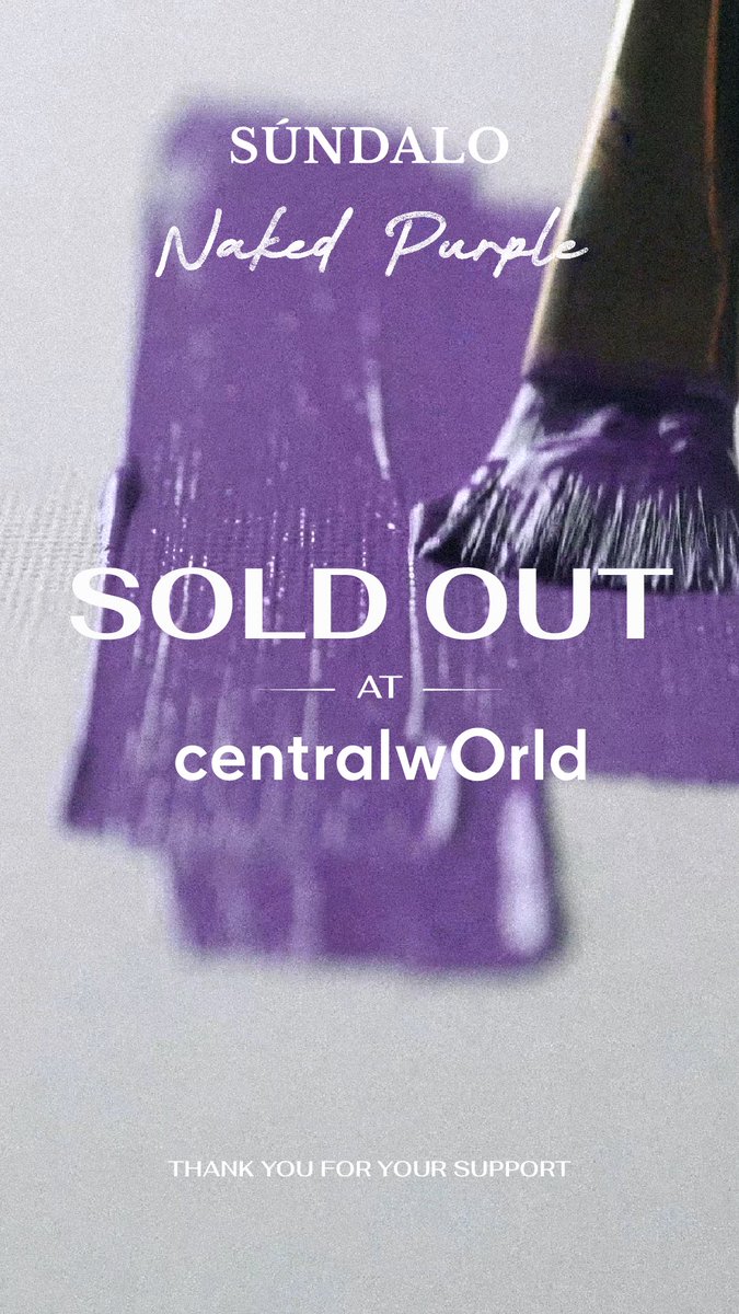 NAKED PURPLE
จำหน่ายหมดภายใน 1 ชั่วโมง
ณ ศูนย์การค้าเซ็นทรัลเวิลด์
จากการดำเนินการจัดจำหน่ายตามลำดับคิว

SÚNDALO ขอกราบขอบพระคุณ 10vely
และลูกค้าผู้ทรงเกียรติทุกท่าน
ที่ให้เกียรติเลือกสรรผลิตภัณฑ์ของ SÚNDALO
พร้อมทั้งมอบความไว้วางใจและการสนับสนุนอย่างล้นหลามเสมอมา