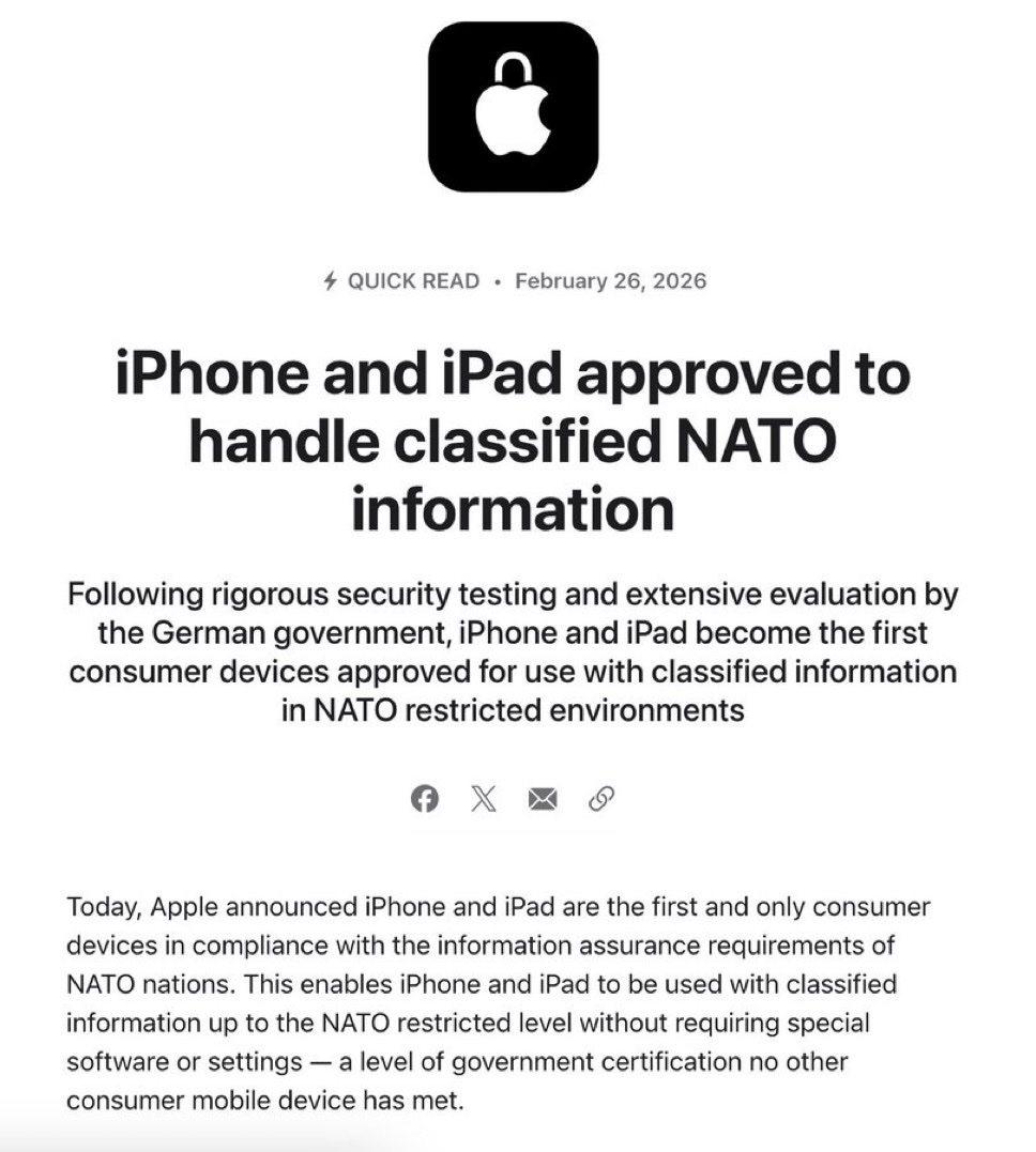 StarkPrivacy's tweet photo. Hito: Apple certifica iPhone e iPad para información clasificada NATO RESTRICTED en los 32 países de la OTAN

Apple anunció que el iPhone y el iPad con la versión de sistema 26 (iOS y iPadOS) se convierten en los primeros dispositivos de consumo certificados para manejar información clasificada hasta el nivel NATO RESTRICTED en los 32 países de la Alianza Atlántica.

Tras una evaluación exhaustiva realizada por el Bundesamt für Sicherheit in der Informationstechnik (BSI) de Alemania, los dispositivos han sido inscritos en el Catálogo Oficial de Productos de Aseguramiento de la Información de la OTAN (NIAPC) con la referencia Indigo-26_968.

La certificación confirma que cumplen todos los requisitos de seguridad sin necesidad de hardware, software ni configuraciones especiales adicionales.

Apple comenta lo siguiente:
"Es un reconocimiento a la robustez de nuestra arquitectura de seguridad integradaLas aplicaciones nativas de Correo, Calendario y Contactos podrán utilizarse de forma segura bajo supervisión MDM."

Esta aprobación, válida de inmediato, permitirá a organismos OTAN, ministerios de Defensa y agencias gubernamentales emplear dispositivos estándar de Apple para tareas de bajo nivel clasificado, reduciendo significativamente costes y complejidad operativa respecto a otras soluciones especializadas.

Cabe recalcar algo, es un hito al ser un dispositivo de consumo, pues previamente existían otros pero requerían de modificaciones militares o soluciones CSfC de la NSA para entornos clasificados.

(Aquí ya todos conocemos GrapheneOS, pero de eso no va la noticia)