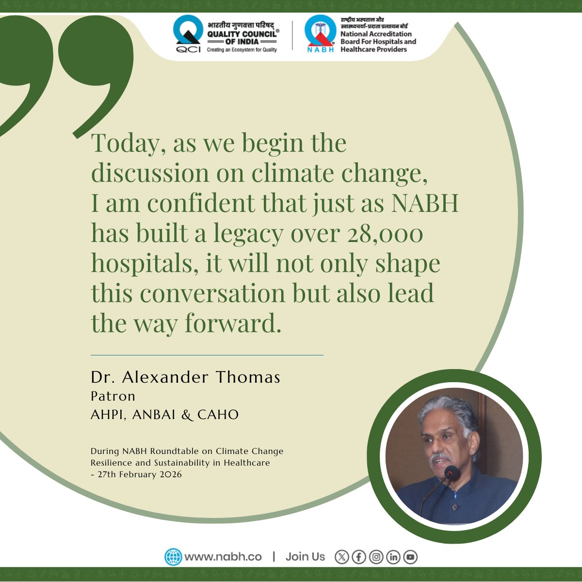 NABH_QCI's tweet photo. Dr. Alexander Thomas, Patron – AHPI, ANBAI & CAHO, addressed the NABH Roundtable on Climate Change Resilience and Sustainability in Healthcare, describing climate change as one of the most significant global risks and reaffirming India’s responsibility in advancing sustainable healthcare practices.  

Drawing from the collective experience of hospitals across the country, he emphasised the importance of structured frameworks, strong institutional networks, responsible plastic and biomedical waste management, and grading systems that embed sustainability into core operations. He highlighted capacity building and collaborative engagement with NABH, NITI Aayog, and the Ministry as essential to driving measurable progress.  

“When an organisation like NABH speaks about climate action, resilience, and sustainability in healthcare, the world takes notice."  

"Today, as we begin this dialogue on climate change, I am confident that just as NABH has built a legacy across 28,000 hospitals, it will not only shape this conversation but also lead the way forward.”  

#Roundtable #ClimateResilience #SustainableHealthcare #NABH   

@QualityCouncil   
@ahpi_india l @AnbaiIndia l @caho_official