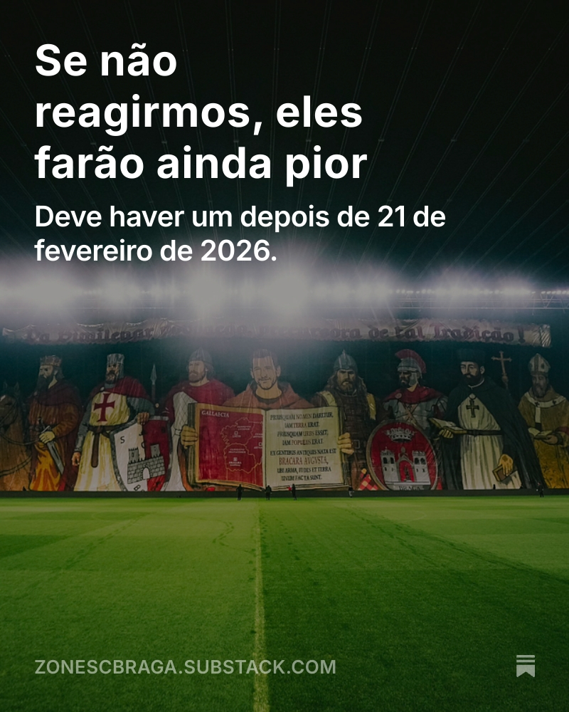 ⚔️ Se não reagirmos, eles farão ainda pior

« Por respeito a nós mesmos. Ao nosso clube. À nossa cidade. À nossa região. Aos nossos valores. À nossa história. Deve haver um depois de 21 de fevereiro de 2026. »

open.substack.com/pub/zonescbrag…