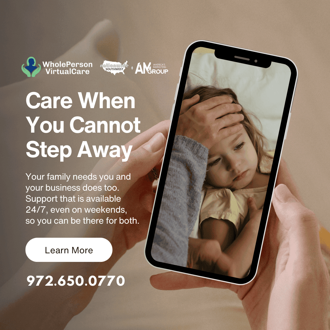 Traveling for work? Don’t stress at home. Whole Person Virtual Care is 24/7, even weekends, covering you and your dependents. Call 972.650.0770.