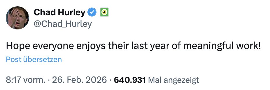 Der Mitgründer von YouTube prophezeit, dass 2026 das letzte Jahr echter Arbeit sein wird. Was denkst du?