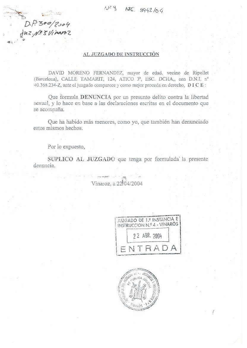 Denuncia de David Moreno Fernández silenciada:

Benicarló, 10-06-03.

"Gema, la directora de Baix Maestrat de Vinaròs.
Sobre las 10:00 horas de la noche llamaban a la puerta de la residencia unos hombres, solía ser Enrique quien les abría la puerta algunas veces eran 3 hombres.