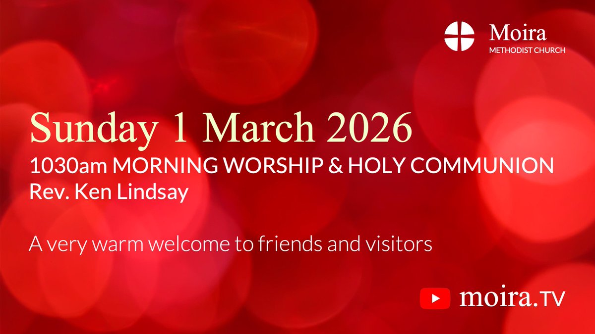 This Sunday 1 March 2026, Rev. Ken Lindsay will lead Morning Worship &amp; Holy Communion from 1030am in Moira Methodist Church, and you're very welcome to come along and join us, as we worship God and gather around His table. YouTube livestream from 1030am at moira.tv
