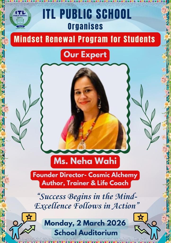 ITL is to proud to host Ms. Neha Wahi, Founder Director of Cosmic Alchemy, for a "Mindset Renewal Program" on 2 March 2026 . This session is designed to provide students with the psychological tools and inspiration necessary to navigate challenges &amp; unlock their true capabilities