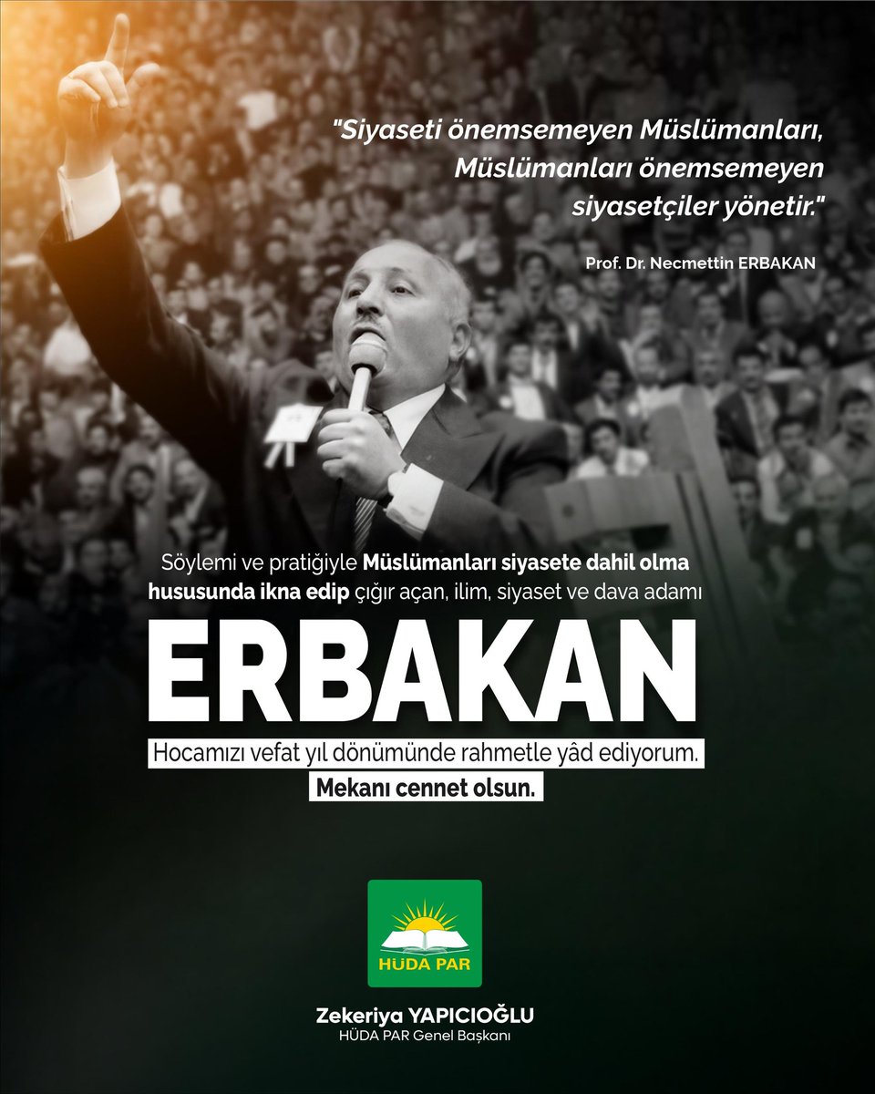 "Siyaseti önemsemeyen Müslümanları, Müslümanları önemsemeyen siyasetçiler yönetir" N. Erbakan.

Ömrünü davasına adamış merhum Necmettin Erbakan Hocamızı vefatının 15’inci seneidevriyesinde hayır, rahmet ve minnetle yâd ediyorum.

Hayatın her alanını ve her anını kuşatan bir İslam