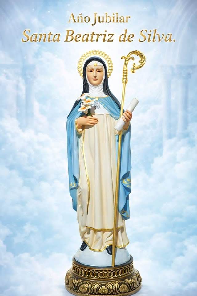 “El amor silencioso es el más fuerte de todos “. San Juan Pablo II
Santa Beatriz de Silva  amó a Dios en silencio, su testimonio nos enseña a no herir , a no criticar ,  a no calumniar, a no destruir , a ser pacientes y humildes .
Año jubilar 50 años de canonización