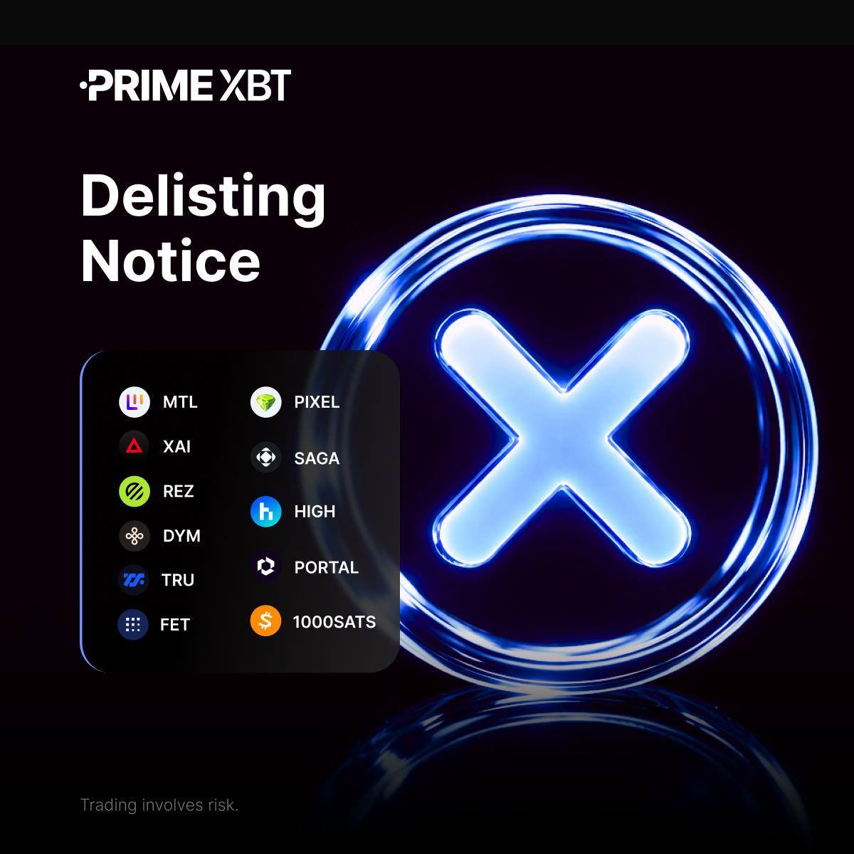 🚨 Delisting Notice

PrimeXBT will delist the following Futures pairs on 27 February 2026 at 15:30 UTC:

1000SATS/USDT
DYM/USDT
FET/USDT
HIGH/USDT
MTL/USDT
PIXEL/USDT
PORTAL/USDT
REZ/USDT
SAGA/USDT
TRU/USDT
XAI/USDT

Please review your account and close any open positions on