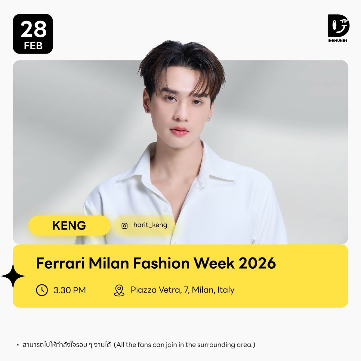 #DMDschedule 

🗓️ : 28.02.2026

Ferrari Milan Fashion Week 2026

🙋🏻‍♂️ : <a href="/harit_keng/">Harit_keng (DuckMan 🦆)</a>   
⏰️ : 15.30 น. | 3.30 PM (GMT+7)
📍 : Piazza Vetra, 7, Milan, Italy 
📢 : สามารถไปให้กำลังใจรอบ ๆ งานได้

🔑 : KENG WITH FERRARI FW26 
#️⃣ : #.FERRARIXKENGHARIT
#FERRARIFW26
#FERRARI
#MFW