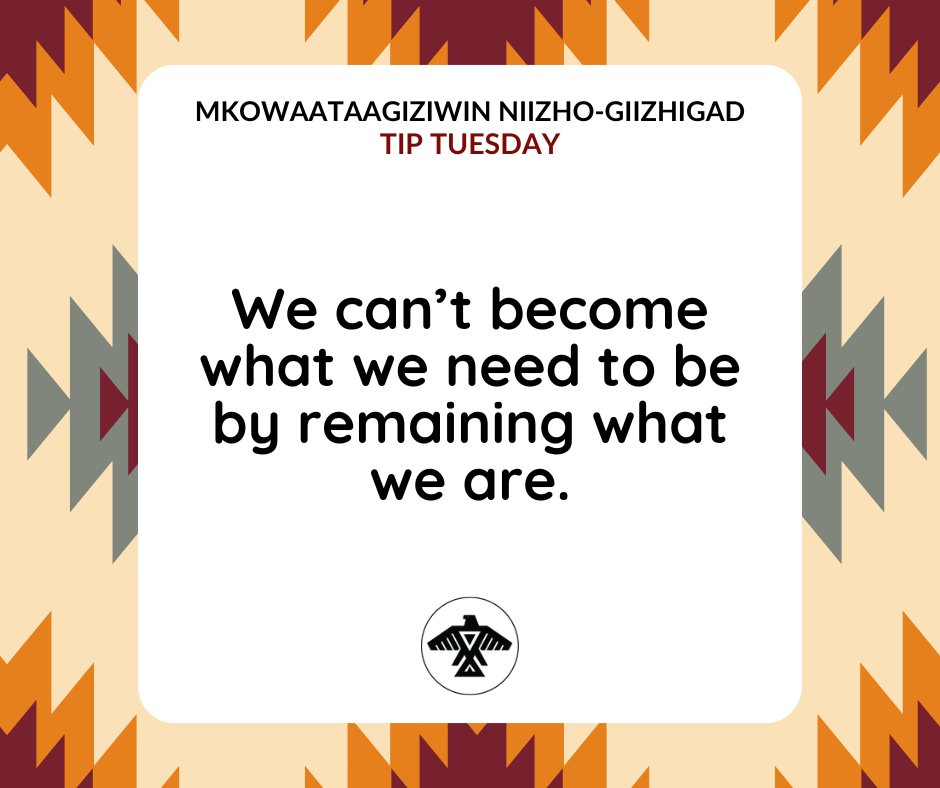 AnishNation's tweet image. Mkowaataagiziwin Niizho-Giizhigad
#TipTuesday

We can’t become what we need to be by remaining what we are.