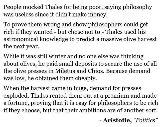 the first recorded derivatives trader/arbitrageur...Thales of Miletus (624-546 BC), from Aristotle's "Politics"