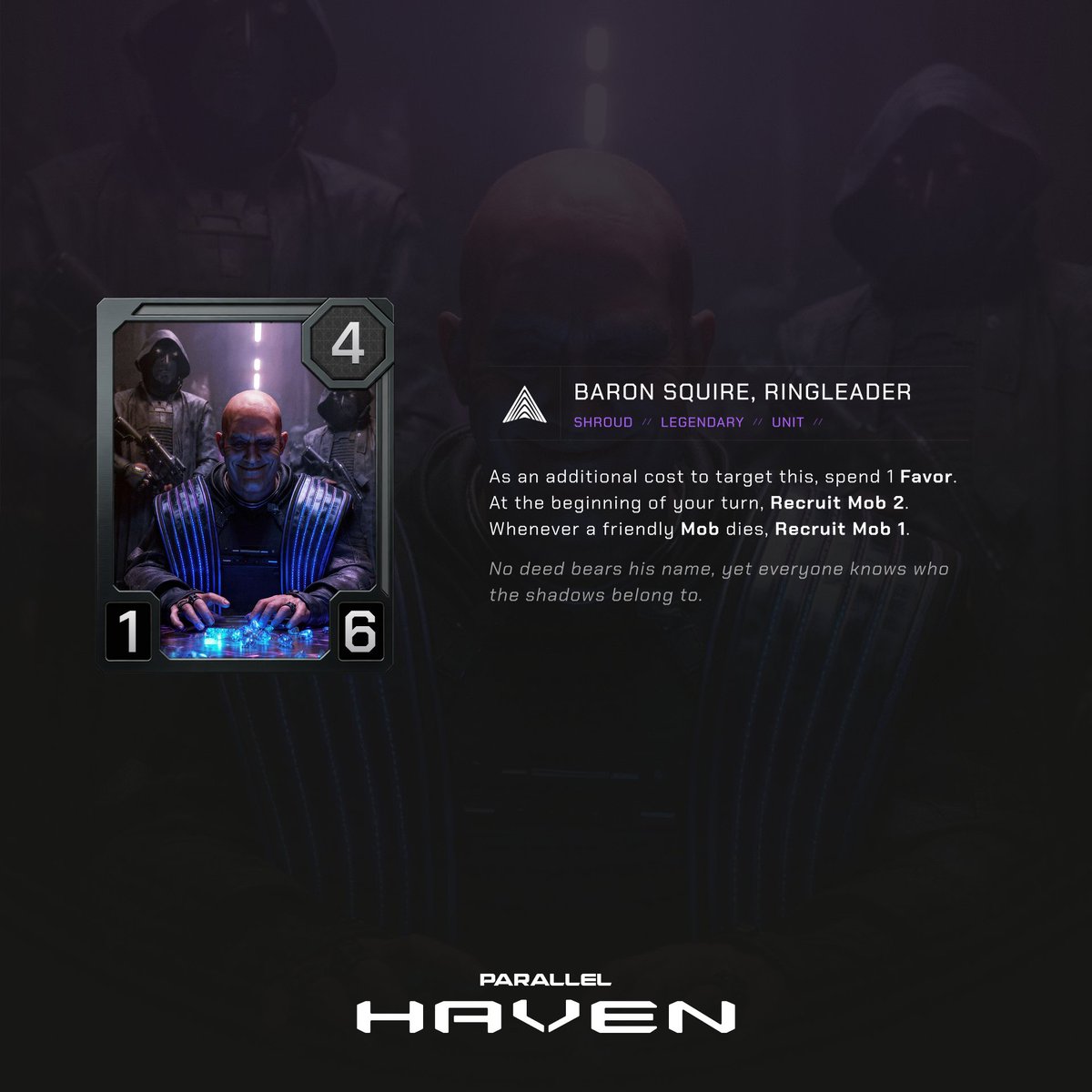 BrightAvian's tweet photo. This card features two of the new keywords of the Haven set: Favor & Mob!

With his beefy 1/6 body as well as some level of built in targeting-protection (targeting this unit requires players to spent one Favor) this unit is likely to stick around on the field for quite some time.

And while it does, it acts as a strong advantage engine that continuously provides extra value: At the start of your turn it generates a Mob unit token or grows an existing one if one is already in play. Every time a friendly Mob dies, it is instantly replaced by a new 1/1 version.

This allows for aggressive trades with the Mob tokens, since as long as your opponent does not deal with the "Baron Squire, Ringleader" itself, the mob tokens present an endless swarm that is a bit reminiscent of the Kathari faction.

Shroud haters out there won't be happy if Shroud is not only stealing cards but even entire core concepts of other factions! 👿