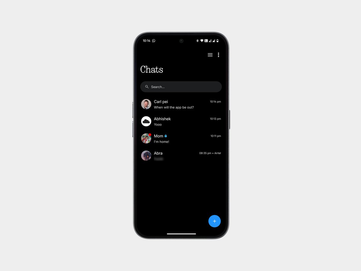 First Exclusive Look Chats App

An early preview of the upcoming Chats App, designed with a clean and minimal interface for a smooth, modern messaging experience.

PN: this is an early design preview. Some elements may change during development and this is not the final version.