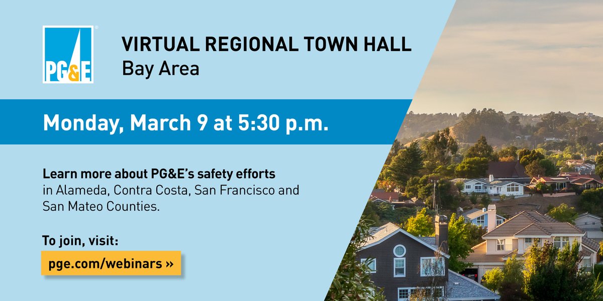 Customers in the Bay Area Region: Join local PG&amp;E leaders virtually on Monday, March 9 at 5:30 p.m. to ask questions, hear updates about local safety work and learn about available resources. For more information, visit pge.com/webinars.