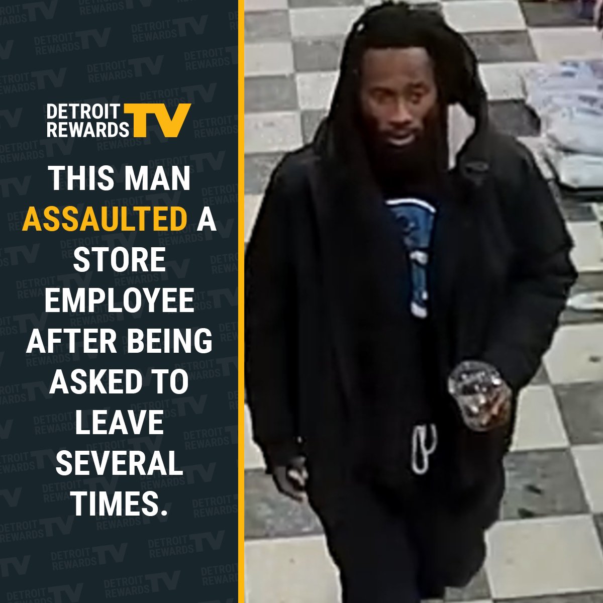 💵 REWARD: $500💵

Police are looking for this man who attacked a store employee in the 19100 block of Van Dyke on 02/15/26. Call 1-800-SPEAKUP, and mention Detroit Rewards TV, or visit DetroitRewards.TV to submit your tip.

Case number: 2601290139

#DetroitRewardsTV