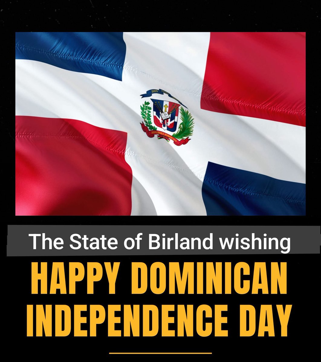 The State of Birland <a href="/BirlandPM/">Prime Minister of Birland State</a> Wishing a happy Independence Day for #DominicanRepublic #Dominican_Republic #Dominicana

<a href="/luisabinader/">Luis Abinader</a> 
<a href="/MIREXRD/">Cancillería de República Dominicana</a> 
<a href="/PresidenciaRD/">Presidencia de la República Dominicana</a>