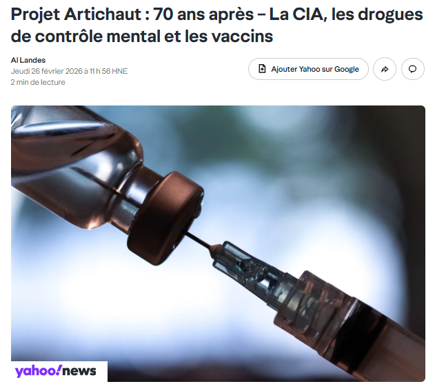 Tribunal_infaux's tweet photo. «[D]es scientifiques de la CIA proposaient d'étudier comment administrer des substances psychoactives sans être détectés. Leurs méthodes d'administration théoriques comprenaient:
• Aérosols
• Les traitements médicaux courants comme les vaccins
• Médicaments quotidiens»

Quoi de mieux pour meubler vos soupers en fin de semaine que cet article de Yahoo News à propos des projets Artichoke et MK Ultra.

Cet article ne nous apprend pas grand-chose sur l’«effort systématique» des services secrets «visant à militariser la médecine», mais il peut contribuer à ouvrir les yeux des personnes qui ne jurent que par les médias traditionnels.

Bonne fin de semaine!

Liens et traduction de l’article ci-dessous.

Article: Al, Landes, «Project Artichoke: 70 Years Later – The CIA, Mind-Control Drugs & Vaccines», yahoo! News, 26 février 2026 
https://t.co/VA3LbXBsHS

Tous les documents sont sur National Security Archives: https://t.co/GoDaoovrD5

Traduction intégrale:

Projet Artichaut: 70 ans après – La CIA, les drogues de contrôle mental et les vaccins

«Lorsque des documents déclassifiés révèlent des plans visant à dissimuler des drogues de contrôle mental dans des traitements courants, on réalise jusqu'où les services de renseignement étaient prêts à aller.

Soixante-dix ans avant que le consentement éclairé ne devienne une pratique médicale courante, des chercheurs de la CIA complotaient déjà pour le contourner totalement grâce à des méthodes de surveillance . Le projet Artichoke , mené de 1951 à 1956 , n'était pas un simple programme de renseignement de la Guerre froide : il s'agissait d'un effort systématique visant à militariser la médecine elle-même.

Le plan de la tromperie

Un document de 1952 décrivait une recherche théorique qui ferait de votre pharmacie de quartier un terrain d'expérimentation potentiel.

La preuve irréfutable se trouve dans une note déclassifiée intitulée « Recherches spéciales sur l'artichaut ». Selon ces documents, des scientifiques de la CIA proposaient d'étudier comment administrer des substances psychoactives sans être détectés. Leurs méthodes d'administration théoriques comprenaient :

• Aérosols
• Les traitements médicaux courants comme les vaccins
• Médicaments quotidiens

Vous n'auriez rien su si on vous avait administré une dose. C'était tout le but. »

Cobayes humains sans consentement

Le programme est passé des propositions théoriques à l'expérimentation humaine documentée.

Le projet Artichoke n'est pas resté lettre morte. Des documents déclassifiés confirment que des chercheurs de la CIA ont mené de véritables expériences sur des sujets à leur insu, testant des techniques d'interrogatoire et des combinaisons de drogues. Il ne s'agissait pas de volontaires signant des décharges de responsabilité ; c'étaient des personnes qui ignoraient totalement qu'elles allaient devenir des cobayes pour des recherches gouvernementales sur le contrôle mental.

La portée du programme reste partiellement classifiée, mais ce que nous savons dresse un tableau inquiétant d'abus systématiques déguisés en recherches sur la sécurité nationale impliquant divers scandales technologiques .

Le lien MKUltra

Artichoke a évolué vers un programme encore plus tristement célèbre qui hante encore aujourd'hui les agences de renseignement.

Lorsque le projet Artichoke prit officiellement fin en 1956 , il ne disparut pas pour autant : il se transforma en MKUltra . Les abus documentés de ce programme, allant des expériences sur le LSD aux techniques de torture psychologique, découlèrent des recherches fondamentales menées par Artichoke sur l’administration clandestine de drogues.

Le schéma était établi : des scientifiques gouvernementaux agissaient sans contrôle, traitant les civils comme du matériel d’expérimentation jetable. Toutes les révélations majeures concernant les abus des services de renseignement remontent à des programmes comme Artichoke, qui ont normalisé le traitement des individus comme des cobayes.

Lacunes en matière de responsabilité qui comptent encore
Ces violations historiques mettent en lumière des questions persistantes concernant la transparence gouvernementale et l'éthique médicale.

Les détails concernant l'étendue exacte du projet Artichoke restent flous – des lacunes bien pratiques qui protègent la réputation des institutions tout en laissant les victimes sans réponses complètes. On ne peut pas tenir les agences responsables de ce qui reste classifié indéfiniment.

La leçon ne porte pas sur une intervention médicale moderne en particulier. Elle concerne le pouvoir sans contrôle, la recherche sans consentement et les institutions qui refusent encore de faire preuve d'une transparence totale quant à leur passé. Quand des scientifiques gouvernementaux ont un jour envisagé de s'introduire dans votre armoire à pharmacie, la confiance exige plus que de se fier à leur seule parole – surtout quand la FDA exerce désormais un contrôle.»