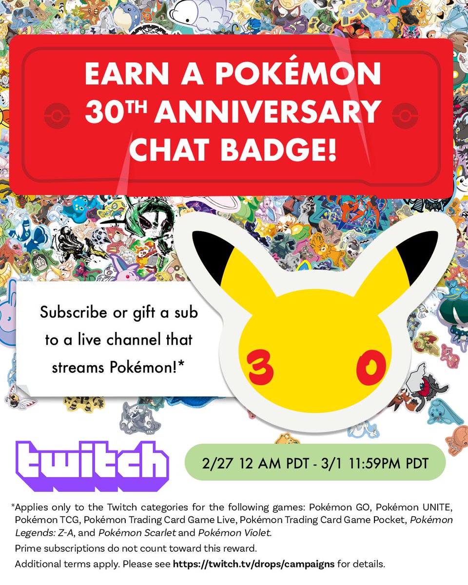 Celebrate 30 years of Pokémon by streaming and watching Pokémon on <a href="/Twitch/">Twitch</a>!

From February 27 to March 1, subscribe or gift a sub to your favorite streamer while they stream Pokémon* to earn a 30th anniversary Pokémon Chat Badge!