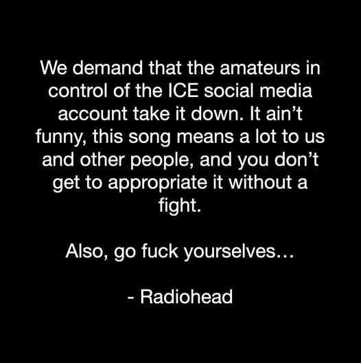 I love you <a href="/radiohead/">Radiohead</a> 

"Radiohead have issued a statement responding to the Department of Homeland Security's unauthorized use of their song "Let Down" in a recent social media video."