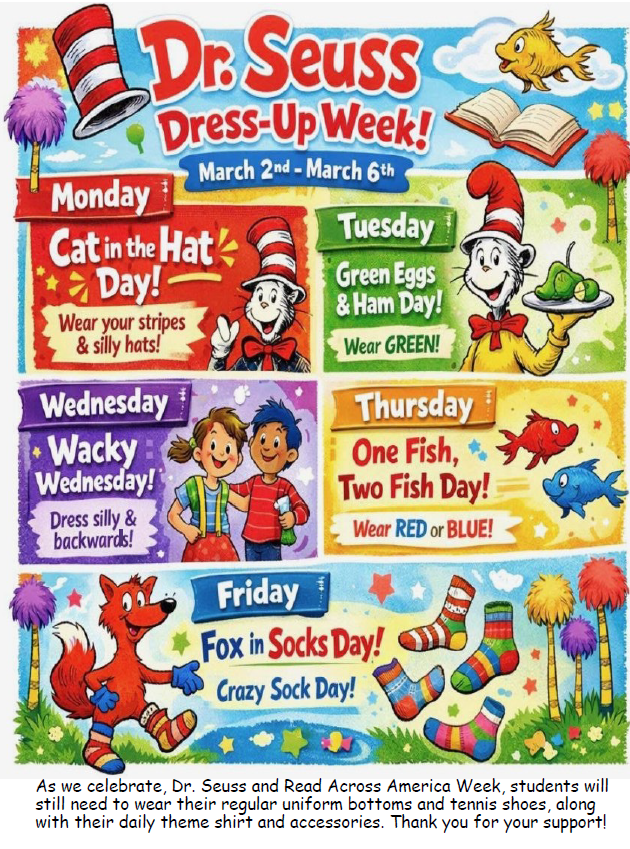 As we celebrate Dr. Seuss and Read Across America Week, students will still need to wear their regular uniform bottoms and tennis shoes, along with their daily theme shirt and accessories.