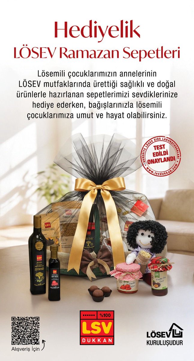 LÖSEV HEDİYELİK RAMAZAN SEPETLERİ 
Sınırlı sayıda satışa sunulmuştur.
Lösemili çocuklarımızın Vefakar Annelerinin mutfağında, el emeği ve duaları ile ürettikleri doğal ve katkısız ürünlerle hazırlanan 
RAMAZAN SEPETLERİ ile
İki iyilik birden yapabilirsiniz lsvdukkan.com
