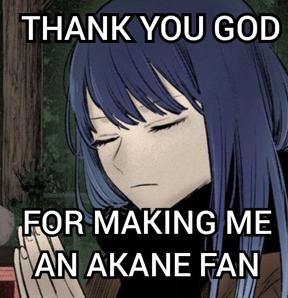 I also checked Onk tiktok, it feels like a whole new place, akane has more fans now, more people understand her character and like her development

2 yrs ago if you're caught defending akane you would've been crucified