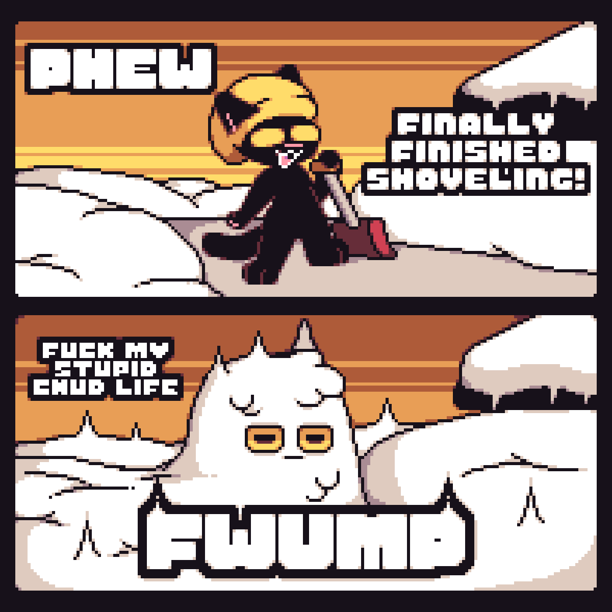 How winter has been feeling this year

It just wont stop falling man come on man give me a break man