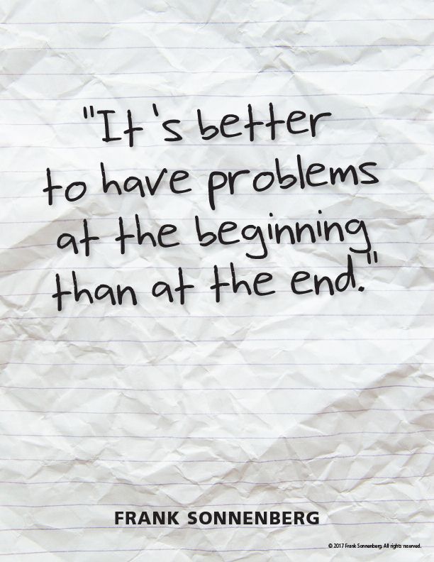 FSonnenberg's tweet image. “It’s better to have problems at the beginning than at the end.” ~ Frank Sonnenberg ➤ bit.ly/2qlvR3v @FSonnenberg  #Leadership #problems