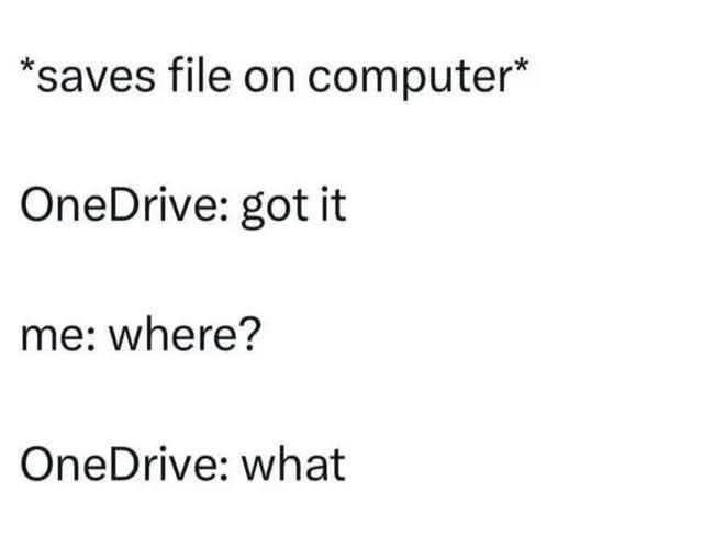 TheTechWorldPod's tweet image. OneDrive be like:

*saves file on computer*

OneDrive: got it

me: where?

OneDrive: what 😂

Who else has lost files to this chaos? Drop your worst OneDrive horror story below 👇 Tag a friend who still trusts the cloud!

#OneDrive #TechHumor #Microsoft #CloudFail