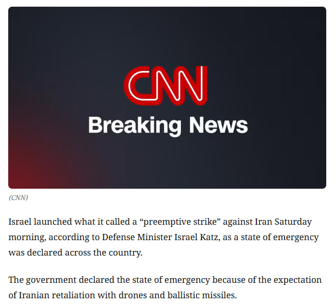 According to CNN, Israeli Defense Minister Israel Katz said Israel launched a "preemptive strike" against Iran on Saturday morning. The government declared a nationwide state of emergency, citing expectations of potential Iranian retaliation using drones and ballistic missiles.