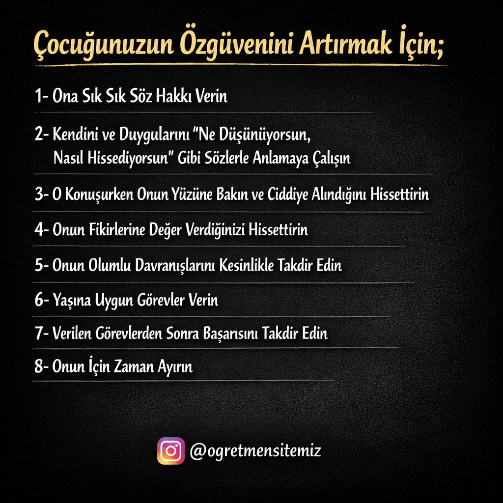 Çocuğunuzun Özgüvenini Artırmak İçin;
1- Ona Sık Sık Söz Hakkı Verin
2- Kendini ve Duygularını "Ne Düşünüyorsun, Nasıl Hissediyorsun" Gibi Sözlerle Anlamaya Çalışın
3- O Konuşurken Onun Yüzüne Bakın ve Ciddiye Alındığını Hissettirin
4- Onun Fikirlerine Değer Verdiğinizi