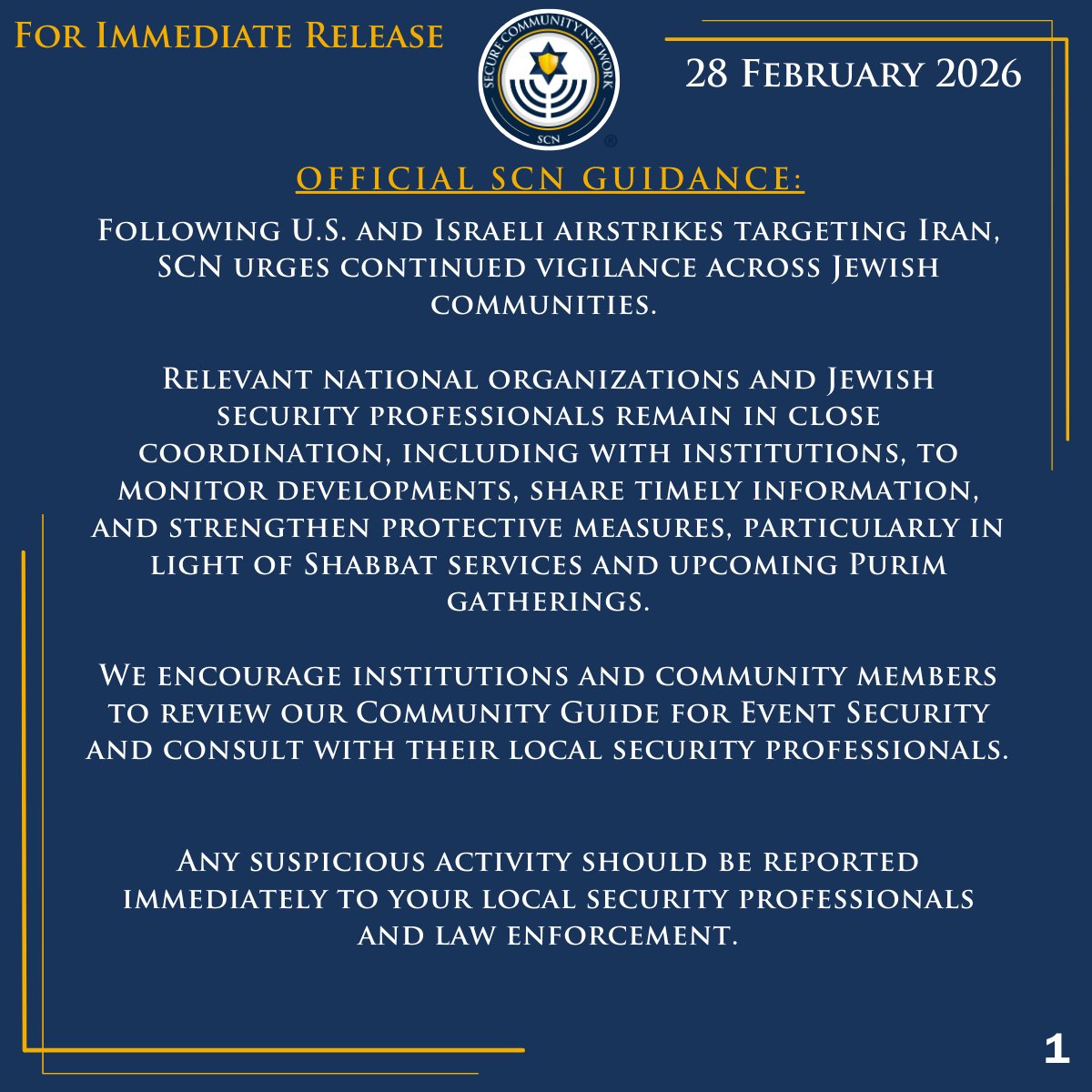 Official_SCN's tweet photo. Official SCN Guidance:

Following U.S. and Israeli airstrikes targeting Iran, SCN urges continued vigilance across Jewish communities. 

Relevant national organizations and Jewish security professionals remain in close coordination, including with institutions, to monitor developments, share timely information, and strengthen protective measures, particularly in light of Shabbat services and upcoming Purim gatherings.

We encourage institutions and community members to review our Community Guide for Event Security and consult with their local security professionals. 

Any suspicious activity should be reported immediately to your local security professionals and law enforcement.

Community Guide for Event Security: https://t.co/0sDp3qy7eR