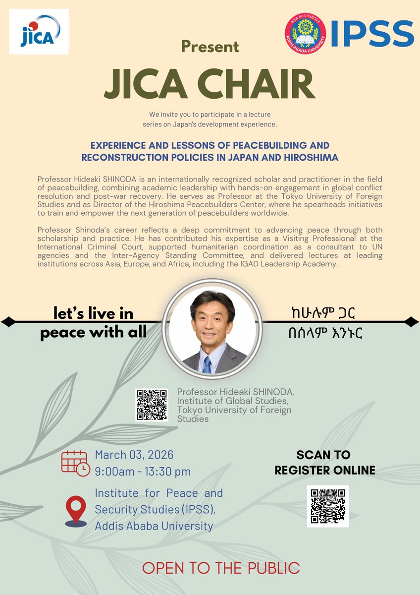 Join us for a public lecture on Japan’s development path, post-war reconstruction, and peacebuilding lessons from Hiroshima, hosted at the Institute for Peace and Security Studies, Addis Ababa University, on March 03, 2026, from 9:00am to 1:30pm.

Speaker:
Professor Hideaki